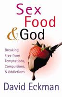 Sex, Food, and God: Breaking Free from Temptations, Compulsions, and Addictions 0736917853 Book Cover