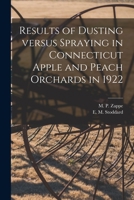 Results of Dusting Versus Spraying in Connecticut Apple and Peach Orchards in 1922 1013600320 Book Cover