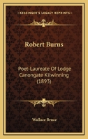 Robert Burns: Poet-Laureate Of Lodge Canongate Kilwinning (1893) 054873464X Book Cover