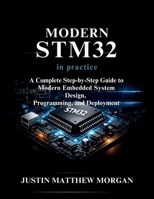 Modern STM32 in Practice: A Complete step by step Guide to Modern Embedded System Design, Programming, and Deployment B0GH6RXD6B Book Cover