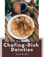 Chafing-Dish Dainties: With Illustrations Of Original Dishes 1835520294 Book Cover