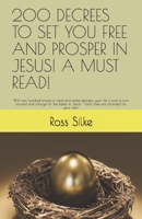 200 Decrees to Set You Free and Prosper in Jesus! a Must Read!: With two hundred simple to read and recite decrees; your life is sure to turn around and change for the better in Jesus! --Extra lines a 1080179186 Book Cover