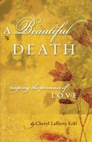 A Beautiful Death: Keeping the Promise of Love 0982810768 Book Cover