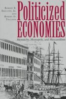 Politicized Economies: Monarchy, Monopoly, and Mercantilism (Texas a & M University Economics Series) 0890967458 Book Cover