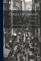 Cosas De España: Illustrative of Spain and the Spaniards As They Are; Volume 2 1022768867 Book Cover