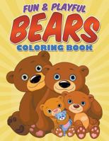 Fun & Playful Bears Coloring Book 151517817X Book Cover