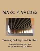 'breaking Bad' Signs and Symbols: Reading Meaning Into Sets, Props, and Filming Locations 1720441618 Book Cover