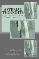 Asterial Thoughts: A Journey Into a Life, Thought and Fear 1540862356 Book Cover