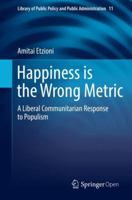 Happiness is the Wrong Metric: A Liberal Communitarian Response to Populism 331969622X Book Cover