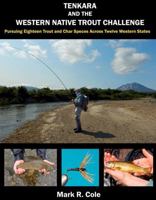 Tenkara and the Western Native Trout Challenge: Pursuing Eighteen Trout and Char Species Across Twelve Western States B0GFB7Z5ZF Book Cover