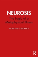 Neurosis: The Logic of a Metaphysical Illness 0367477211 Book Cover