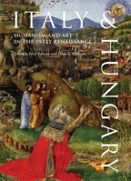 Italy and Hungary: Humanism and Art in the Early Renaissance. Acts of an International Conference, Florence 0674063465 Book Cover