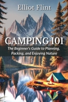 Camping 101: The Beginner's Guide to Planning, Packing, and Enjoying Nature B0DVH24Z2M Book Cover