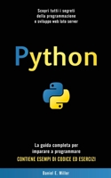 Python: Scopri tutti i segreti della programmazione e sviluppo web lato server. La guida completa per imparare a programmare. CONTIENE ESEMPI DI CODICE ED ESERCIZI. 1801535922 Book Cover