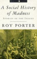 A Social History of Madness: The World Through the Eyes of the Insane 1555841856 Book Cover