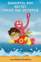 Banapfel Boy rettet Oskar den Oktopus (German Edition) 3689600057 Book Cover