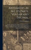 Arithmetic, in All Its Parts, Vulgar and Decimal: As Also, Tables of Coins, Weights and Measures Used in Different Countries. With Interest and ... Planes and Solids, and Notes On the Gregori 1020074299 Book Cover