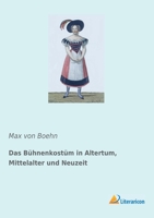 Das Bühnenkostüm in Altertum, Mittelalter und Neuzeit 1248330536 Book Cover