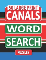 50 Large Print CANALS Word Search Puzzles: Search And Find The Words Related To Canals In This One Puzzle Per Page Book, For Canal Enthusiasts Who Lov B08JDTND6K Book Cover