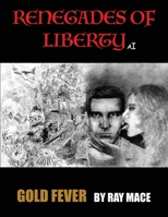 Renegades of Liberty AI: Gold Fever 1966840012 Book Cover