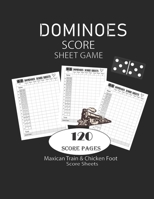 Dominoes Score Sheets Game: Maxican Train | Chicken Foot Game Score Sheets | Record Keeper Book | Scorekeeping Pads | Scoring Sheet |  For  Gifts  8.5”x11”, 120 pages 169522518X Book Cover