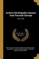 Archivo Del Brigadier General Juan Facundo Quiroga: 1821-1822 1286088763 Book Cover