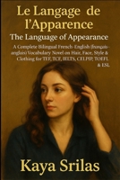 Le Langage de l’Apparence / The Language of Appearance: A Complete Bilingual French–English (français–anglais) Vocabulary Novel on Hair, Face, Style & ... & Reading Comprehension) (French Edition) B0G4RK1P2V Book Cover