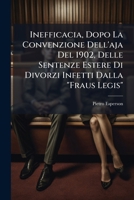 Inefficacia, Dopo La Convenzione Dell'aja Del 1902, Delle Sentenze Estere Di Divorzi Infetti Dalla "Fraus Legis" 1149736763 Book Cover