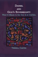 Daniel and God's Sovereignty: What It Means to Say God Is in Control 1631997831 Book Cover