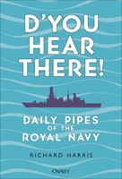 D'You Hear There!: Daily Pipes of the Royal Navy 1472876180 Book Cover