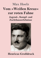 Vom Wei�en Kreuz Zur Roten Fahne: Jugend-, Kampf- Und Zuchthauserlebnisse 3847824953 Book Cover