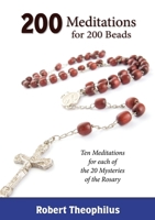 200 Meditations for 200 Beads: Ten Meditations for each of the 20 Mysteries of the Rosary 1942190727 Book Cover