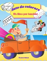 Auto da colorare - Un libro per bambini: Divertente libro da colorare per bambini - 21,6 x 28 cm, 45 pagine da colorare e imparare su auto e camion 1008934747 Book Cover