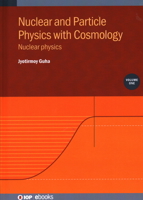 Nuclear and Particle Physics with Cosmology, Volume 1: Nuclear physics 0750350253 Book Cover