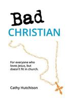 Bad Christian: For Everyone Who Loves Jesus, But Doesn't Fit in Church 1546341455 Book Cover