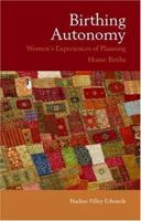 Birthing Autonomy: Women's Experiences of Home Births 0415354099 Book Cover