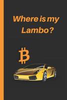 Where Is My Lambo?: 6 X 9 Lined Notebook 120 Pgs. Notepad, Criptocurrency Journal, Diary, Recipes Book, �to Do� Daily Notebook, 1798484218 Book Cover
