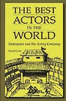 The Best Actors in the World: Shakespeare and His Acting Company (Contributions in Drama and Theatre Studies) 0313320888 Book Cover