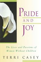 Pride and Joy: The Lives and Passions of Women Without Children 188522382X Book Cover