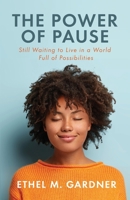 The Power of Pause: Still Waiting to Live in a World Filled Full of Possibilities B0BW2CR8PP Book Cover