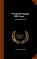 Works of Thomas Hill Green: 3-Volume Set 1279571764 Book Cover