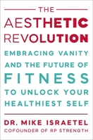 The Aesthetic Revolution: Embracing Vanity to Unlock Your Most Confident, Healthiest Self 1538779846 Book Cover