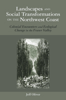 Landscapes and Social Transformations on the Northwest Coast: Colonial Encounters in the Fraser Valley 0816527873 Book Cover