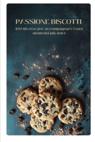 PASSIONE BISCOTTI (Italian Edition) B0DRDHSSNZ Book Cover