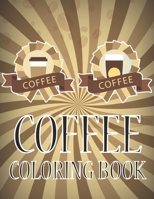 Coffee Coloring Book: I Love Coffee and Tea Adult Coloring Book B08R98YRJ4 Book Cover