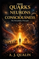 From Quarks to Neurons to Consciousness: The Portability Principle (The Qualin Revolution) B0GZPCW7KJ Book Cover