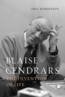 Blaise Cendrars: The Invention of Life 1789145201 Book Cover