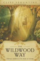 The Wildwood Way: Spiritual Growth in the Heart of Nature 0738740322 Book Cover