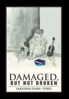 Damaged, But Not Broken 1477136401 Book Cover