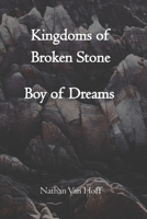 Kingdoms of Broken Stone: Boy of Dreams (Kingdoms of Broken Stone, #1) 1978348037 Book Cover